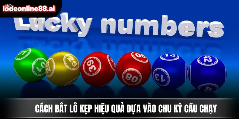 Cách Bắt Lô Kẹp - Công Thức Chọn Cầu Vàng Chuẩn Từng Ngày 4 Cách bắt lô kẹp hiệu quả dựa vào chu kỳ cầu chạy