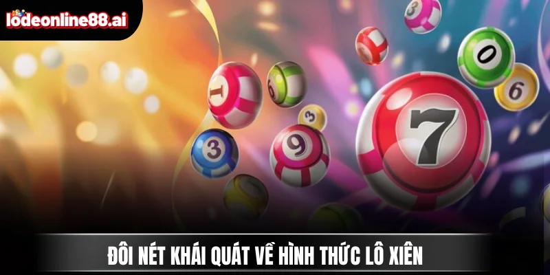 Hướng Dẫn Chi Tiết Cách Chơi Lô Xiên Và Bắt Số Dễ Hiểu 2 Đôi nét khái quát về hình thức lô xiên