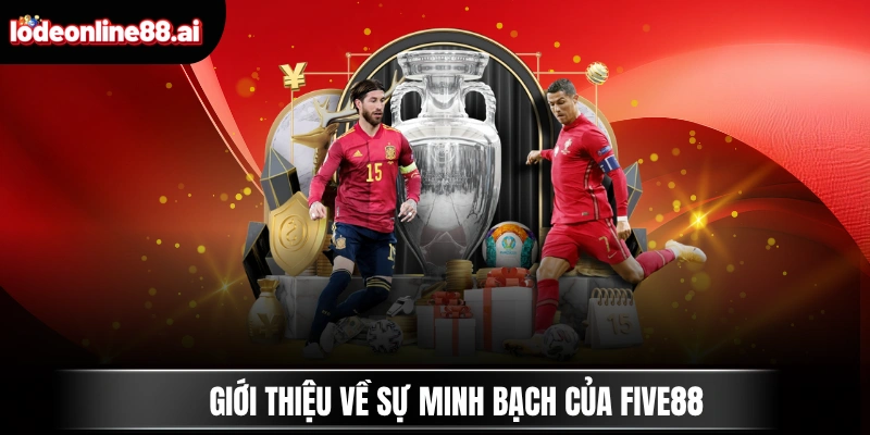 FIVE88 - Nhà Cái Xanh Chín Đứng Top 1 Thị Trường Châu Á 2 Giới thiệu về sự minh bạch của FIVE88