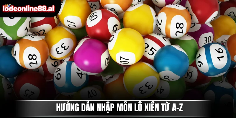 Hướng Dẫn Chi Tiết Cách Chơi Lô Xiên Và Bắt Số Dễ Hiểu 3 Hướng dẫn nhập môn lô xiên từ A-Z
