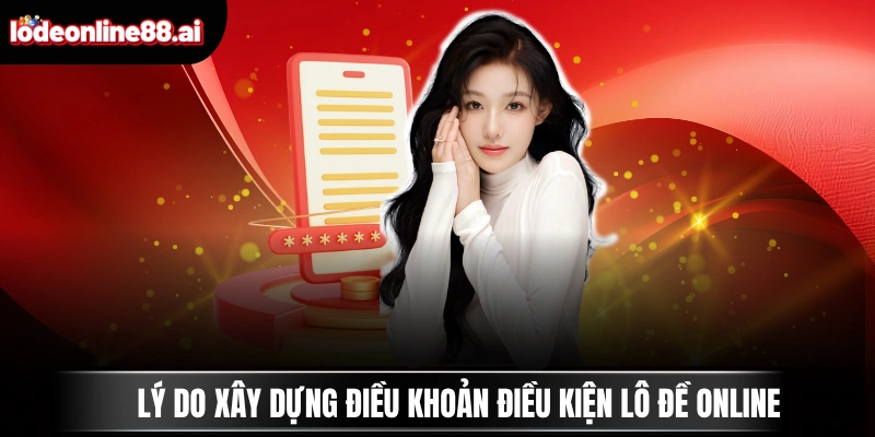 Điều Khoản Điều Kiện Lô Đề Online 1 Lý do xây dựng điều khoản điều kiện Lô Đề Online