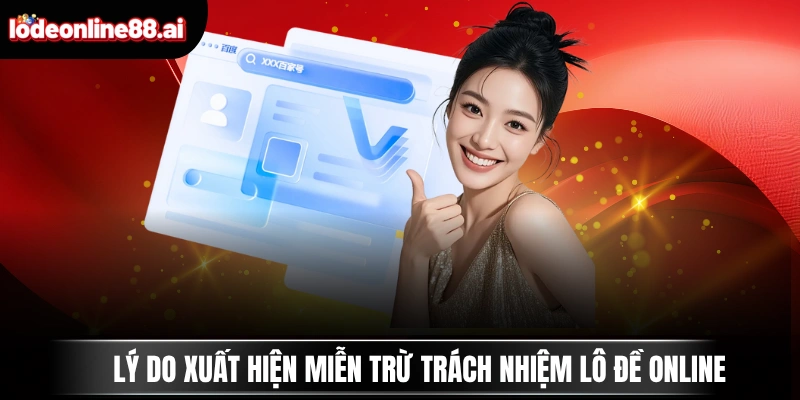 Miễn Trừ Trách Nhiệm Lô Đề Online 1 Lý do xuất hiện miễn trừ trách nhiệm Lô Đề Online