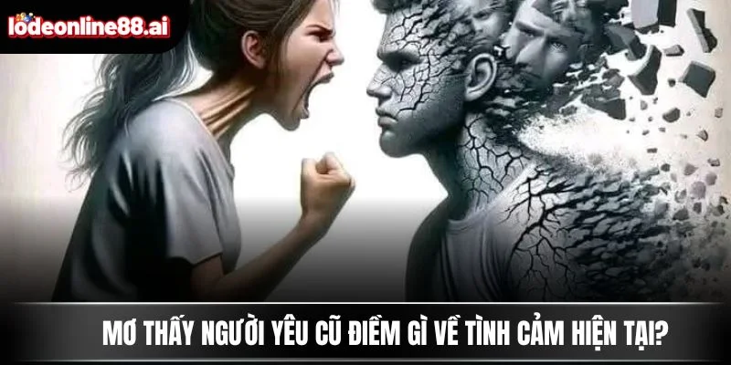 Mơ thấy người yêu cũ điềm gì về tình cảm hiện tại?