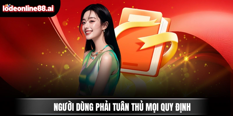 Điều Khoản Điều Kiện Lô Đề Online 2 Người dùng phải tuân thủ mọi quy định