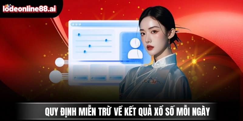 Miễn Trừ Trách Nhiệm Lô Đề Online 2 Quy định miễn trừ về kết quả xổ số mỗi ngày
