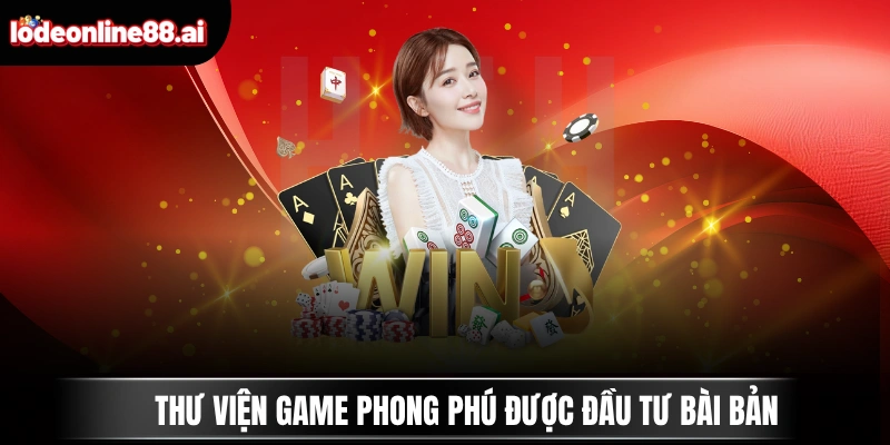 Thư viện game phong phú được đầu tư bài bản