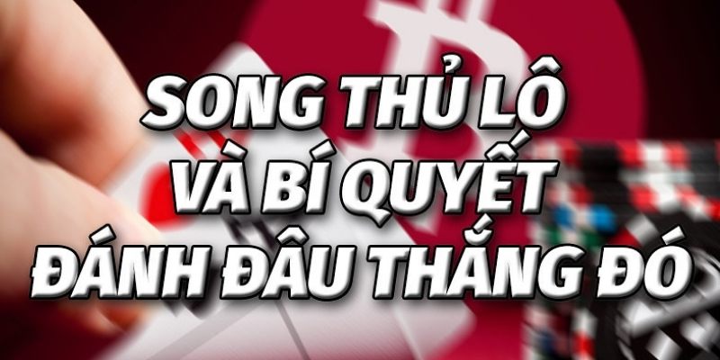 Song Thủ Lô - Khái Niệm Và Cách Chọn Cặp Số Chuẩn 2026 1 Song Thủ Lô - Khái Niệm Và Cách Chọn Cặp Số Chuẩn 2026